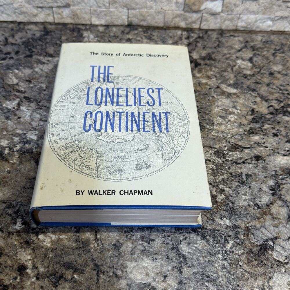 The Loneliest Continent: The Story of Antarctic Discovery by Walker Chapman 1964